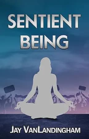 Sentient Being: The Sentient Trilogy Book 3