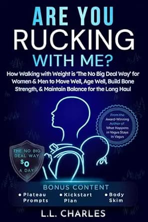 Are You Rucking With Me?: How Walking with Weight is The No Big Deal Way for Women & Men to Move Well, Age Well, Build Bone Strength, & Maintain Balance for the Long Haul