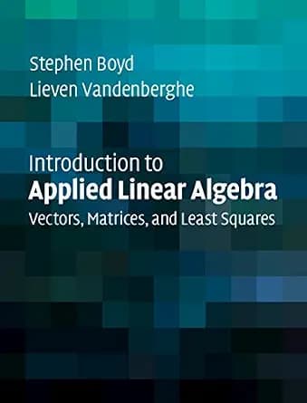 Introduction to Applied Linear Algebra: Vectors, Matrices, and Least Squares