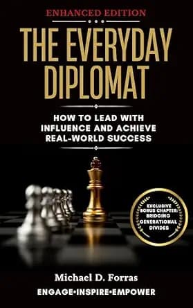 The Everyday Diplomat: How to Lead with Influence and Achieve Real-World Success (Enhanced Edition)