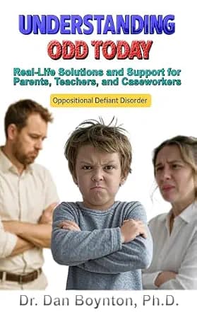 Understanding ODD Today: Real-Life Solutions and Support for Parents, Teachers, Caregivers, and Caseworkers
