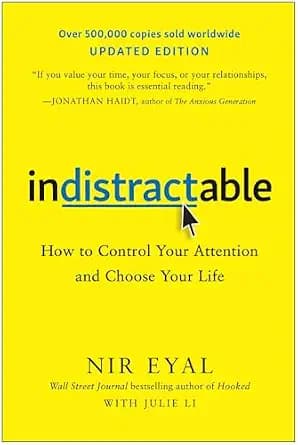 Indistractable, Updated Edition: How to Control Your Attention and Choose Your Life