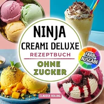 Ninja Creami DELUXE Rezeptbuch ohne Zucker: Einfache zuckerfreie Rezepte in Farbe für deine Ninja Creami DELUXE Eismaschine: cremiges Eis, Slushis, Frappès, Frozen Yogurt, Protein Eis und mehr.