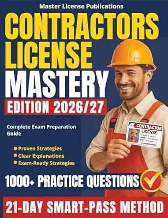 Contractors License Mastery: The 21-Day SMART-PASS Method with 1000+ Practice Questions, Clear Explanations and No-Fail Strategies to Help You Pass on the First Try and Launch a Successful Career