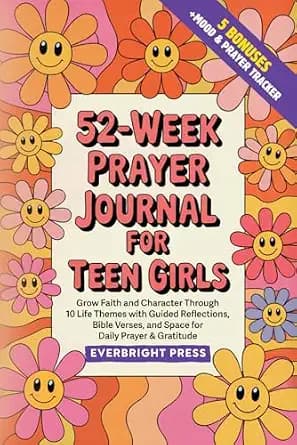 52-Week Prayer Journal for Teen Girls: Grow Faith and Character Through 10 Life Themes with Guided Reflections, Bible Verses, and Space for Daily Prayer & Gratitude