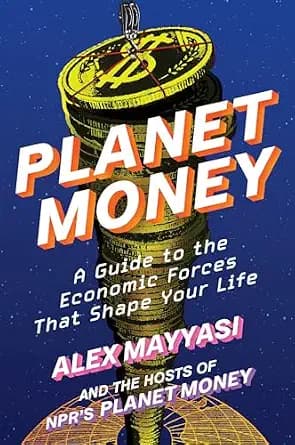 Planet Money: A Guide to the Economic Forces That Shape Your Life