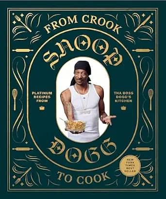 From Crook to Cook: Platinum Recipes from Tha Boss Dogg's Kitchen (Snoop Dogg Cookbook, Celebrity Cookbook with Soul Food Recipes)